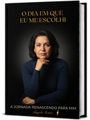 1 - O DIA EM QUE EU ME ESCOLHI - A Jornada Renascendo Para Mim