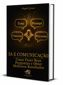 4 - IA e Comunicação - Como Fazer Boas Perguntas e Obter Melhores Resultados