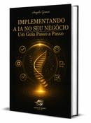 10 - Implementando a IA no seu Negócio Um Guia Passo a Passo