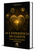 8 - IA e Experiência do Cliente - Como Surpreender e Fidelizar